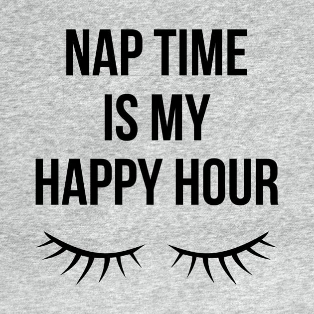 Nap Time Is My Happy Hour by teegear